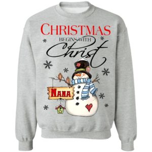 Snowman Nana Christmas Begins With Christ Christmas Sweatshirt