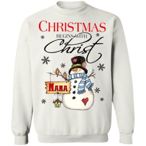 Snowman Nana Christmas Begins With Christ Christmas Sweatshirt