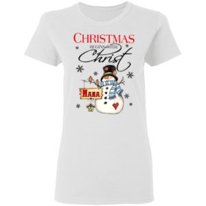 Snowman Nana Christmas Begins With Christ Christmas Sweatshirt