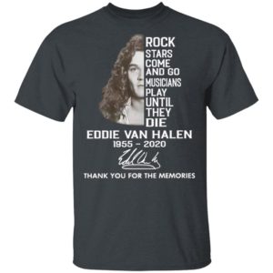 Rock Stars Come And Go Musicians Play Until They Die Eddie Van Halen 1955 2020 Thank You For The Memories Signature Shirt