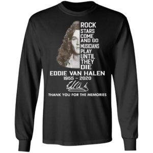 Rock Stars Come And Go Musicians Play Until They Die Eddie Van Halen 1955 2020 Thank You For The Memories Signature Shirt