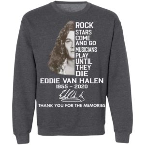 Rock Stars Come And Go Musicians Play Until They Die Eddie Van Halen 1955 2020 Thank You For The Memories Signature Shirt