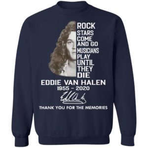 Rock Stars Come And Go Musicians Play Until They Die Eddie Van Halen 1955 2020 Thank You For The Memories Signature Shirt