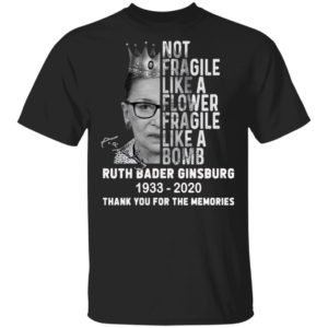 Not Fragile Like A Flower Fragile Like A Bomb Ruth Bader Ginsburg 1933 2020 Thank You For The Memories Signature Shirt