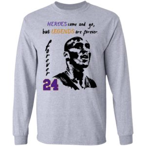 Heroes come and go but legends are forever 24 Kobe Bryant Shirt
