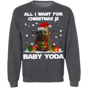 All I Want For Christmas Is Baby Yoda Santa Sweatshirt