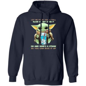 Baby Yoda Let Me Pour You A Tall Glass Of Get Over It Oh And Here’s A Straw Shirt