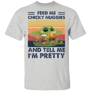Baby Yoda Feed me chicky nuggies and tell me I’m pretty Shirt