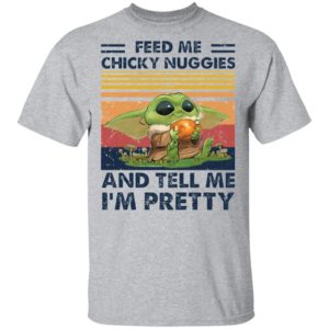 Baby Yoda Feed me chicky nuggies and tell me I’m pretty Shirt