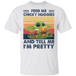 Baby Yoda Feed me chicky nuggies and tell me I’m pretty Shirt