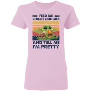 Baby Yoda Feed me chicky nuggies and tell me I’m pretty Shirt