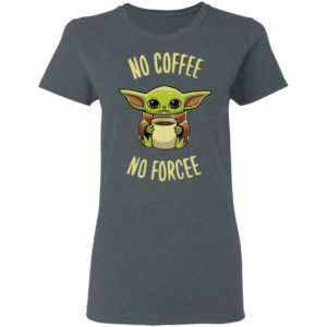 Baby Yoda no coffee no forcee Shirt