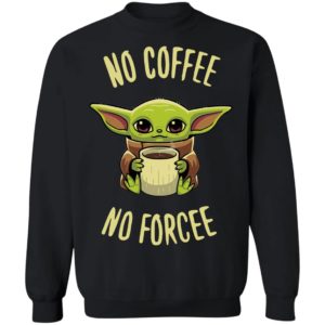 Baby Yoda no coffee no forcee Shirt