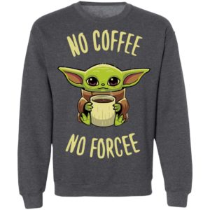 Baby Yoda no coffee no forcee Shirt