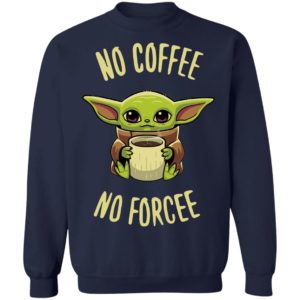 Baby Yoda no coffee no forcee Shirt