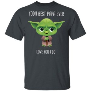 Yoda best Papa ever Shirt, Hoodie, Long Sleeve, Hoodie