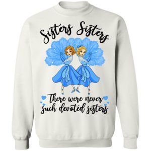 Sisters Sisters there were never such devoted sisters shirt