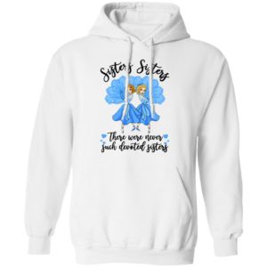 Sisters Sisters there were never such devoted sisters shirt