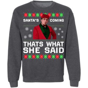 Michael Scott Santa’s Coming That’s What She Said Ugly Christmas Sweater