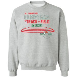 All I want for Christmas track field in 2021 Track Guy Christmas sweatshirt