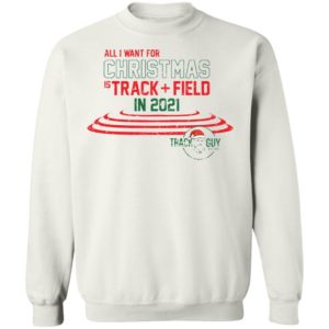 All I want for Christmas track field in 2021 Track Guy Christmas sweatshirt
