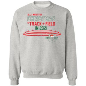 All I want for Christmas track field in 2021 Track Guy Christmas sweatshirt