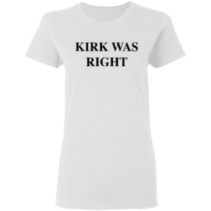 Kirk Was Right shirt