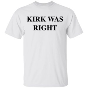 Kirk Was Right shirt, Hoodie, Long Sleeve