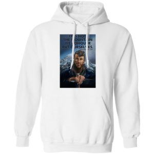 Eh It’s Not The Mountain We Conquer But Ourselves Edmund Hillary Shirt, Long Sleeve
