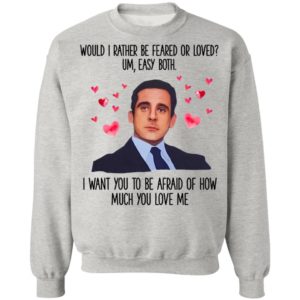 Michael Scott I Want You To Be Afraid Of How Much You Love Me shirt