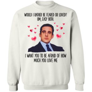 Michael Scott I Want You To Be Afraid Of How Much You Love Me shirt