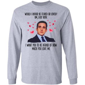 Michael Scott I Want You To Be Afraid Of How Much You Love Me shirt