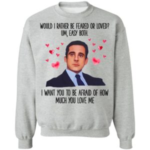 Michael Scott I Want You To Be Afraid Of How Much You Love Me shirt