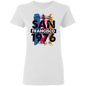 Union Made San Francisco 1976 Shirt, Ladies Tee