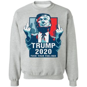 Trump 2020 fuck your feelings 2021 Shirt
