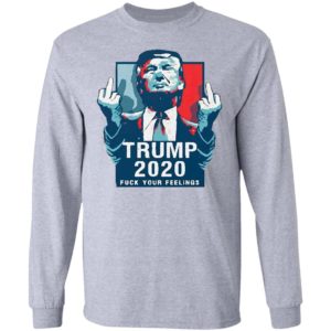 Trump 2020 fuck your feelings 2021 Shirt