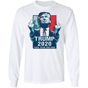 Trump 2020 fuck your feelings 2021 Shirt