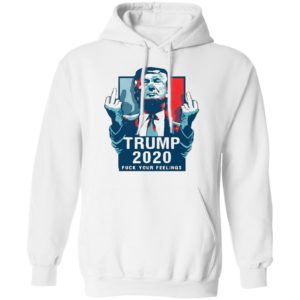 Trump 2020 fuck your feelings 2021 Shirt