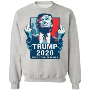 Trump 2020 fuck your feelings 2021 Shirt