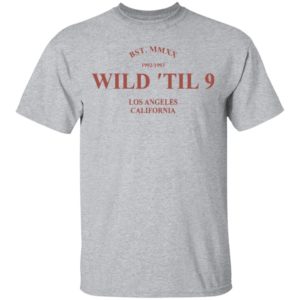 Wild til 9 Los Angeles California 2021 T-Shirt