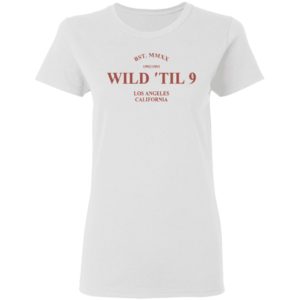 Wild til 9 Los Angeles California 2021 T-Shirt