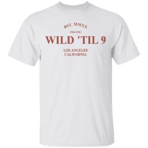 Wild til 9 Los Angeles California 2021 T-Shirt
