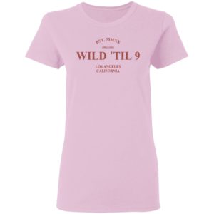 Wild til 9 Los Angeles California 2021 T-Shirt