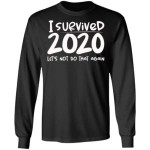 I Survived 2020 Let’s Not Do That Again Shirt