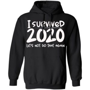 I Survived 2020 Let’s Not Do That Again Shirt