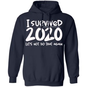 I Survived 2020 Let’s Not Do That Again Shirt