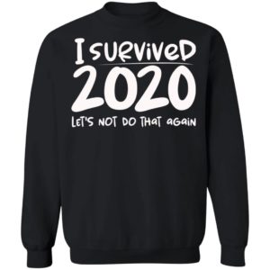 I Survived 2020 Let’s Not Do That Again Shirt