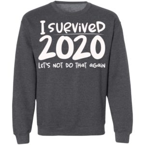 I Survived 2020 Let’s Not Do That Again Shirt