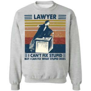 Lawyer I Can’t Fix Stupid But I Can Fix What Stupid Does Vintage Shirt