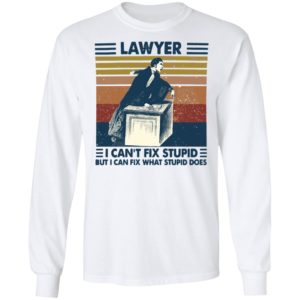 Lawyer I Can’t Fix Stupid But I Can Fix What Stupid Does Vintage Shirt